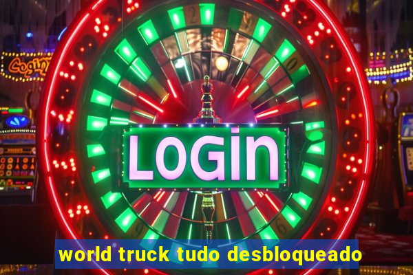 world truck tudo desbloqueado